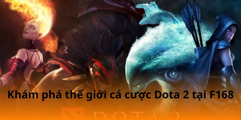 Khám phá thế giới cá cược Dota 2 tại F168