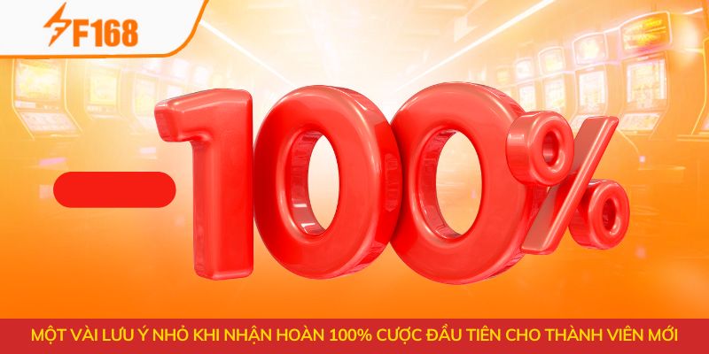 Hoàn 100% Cược Đầu Tiên Cho Thành Viên Mới Tại F168 4 Một vài lưu ý nhỏ khi nhận hoàn 100% cược đầu tiên cho thành viên mới