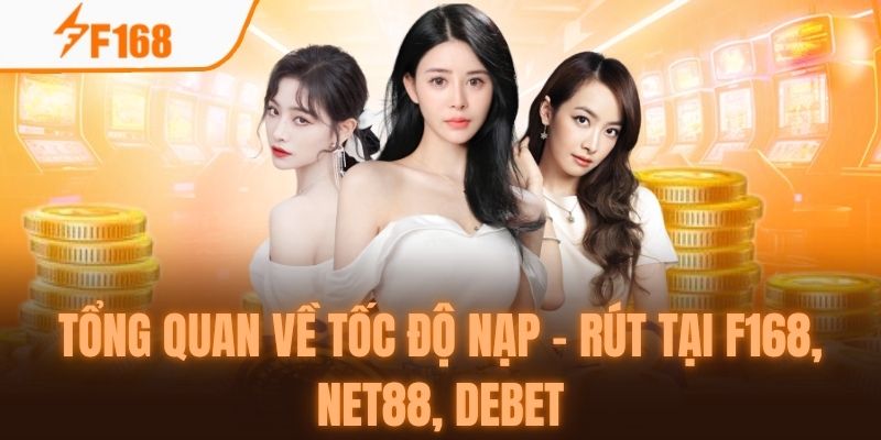 So Sánh Tốc Độ Nạp – Rút Tiền Tại F168 Với NET88 Và DEBET 2 Giới thiệu về giao dịch tại ba nhà cái chính